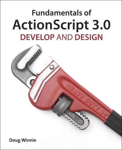 Fundamentals of ActionScript 3.0: Develop and Design