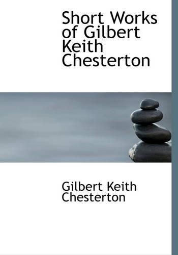 Short Works of Gilbert Keith Chesterton