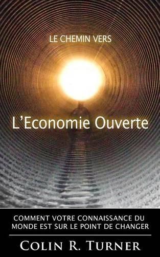 Le chemin vers l'Economie Ouverte: Comment votre connaissance du monde est sur le point de changer(French)