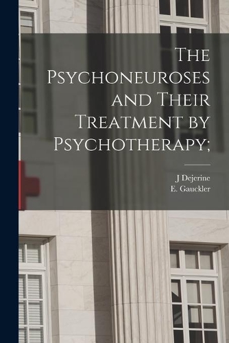 The Psychoneuroses and Their Treatment by Psychotherapy;