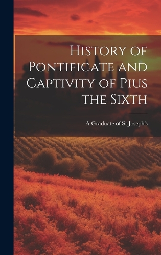 History of Pontificate and Captivity of Pius the Sixth