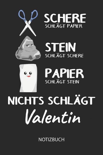 Nichts schlägt - Valentin - Notizbuch: Schere - Stein - Papier - Individuelles Namen personalisiertes Männer & Jungen Blanko Notizbuch. Liniert leere Seiten. Coole Uni & Schulsachen, Gesc