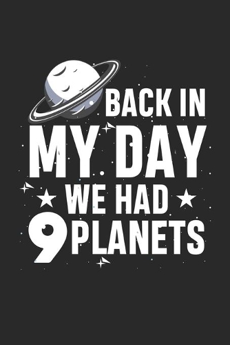 Back in my Day we had 9 Planets: Pluto Galaxy Quotes ruled Notebook 6x9 Inches - 120 lined pages for notes, drawings, formulas - Organizer writing book planner diary