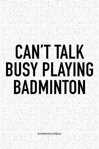 Can't Talk Busy Playing Badminton