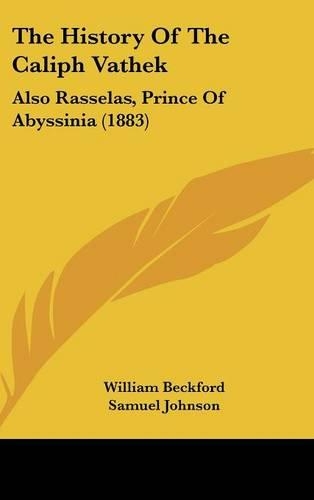 The History Of The Caliph Vathek: Also Rasselas, Prince Of Abyssinia (1883)(English)