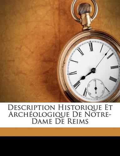 Description Historique Et Archeologique de Notre-Dame de Reims