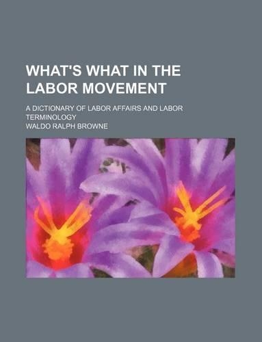 What's What in the Labor Movement; A Dictionary of Labor Affairs and Labor Terminology
