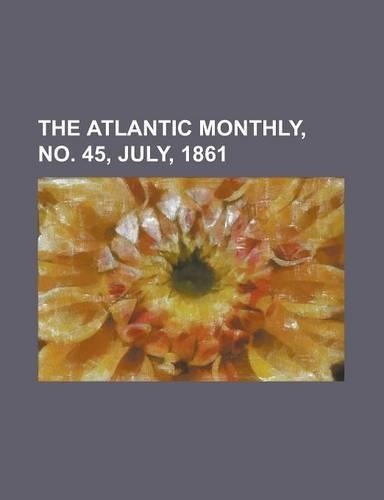 The Atlantic Monthly, Volume 08, No. 45, July, 1861: (English)