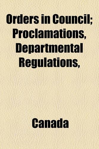 Orders in Council; Proclamations, Departmental Regulations,: (English)
