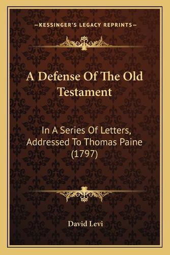 A Defense Of The Old Testament: In A Series Of Letters, Addressed To Thomas Paine (1797)(English)