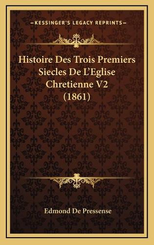 Histoire Des Trois Premiers Siecles De L'Eglise Chretienne V2 (1861)