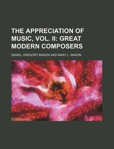 The Appreciation of Music, Vol. II; Great Modern Composers: (English)