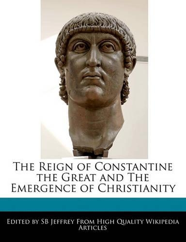 The Reign of Constantine the Great and the Emergence of Christianity