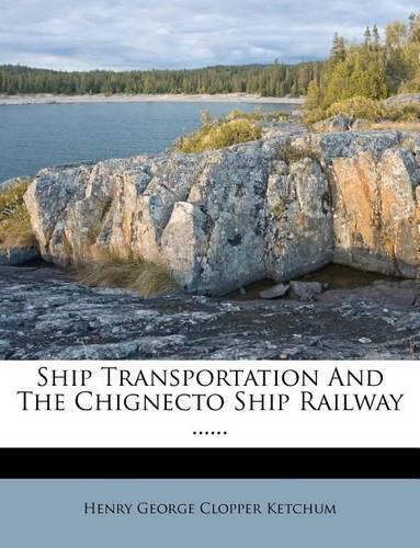 Ship Transportation and the Chignecto Ship Railway ......: (English)