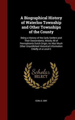 A Biographical History of Waterloo Township and Other Townships of the County
