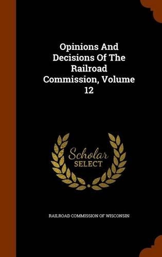 Opinions and Decisions of the Railroad Commission, Volume 12