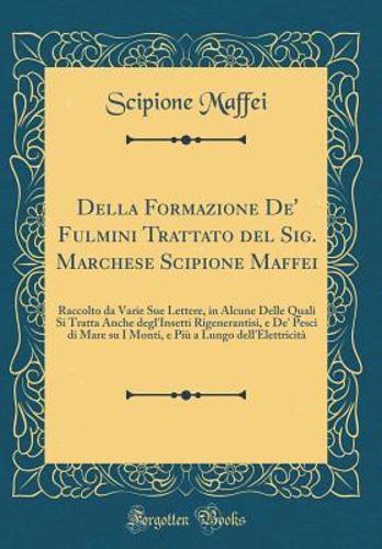 Della Formazione De' Fulmini Trattato del Sig. Marchese Scipione Maffei