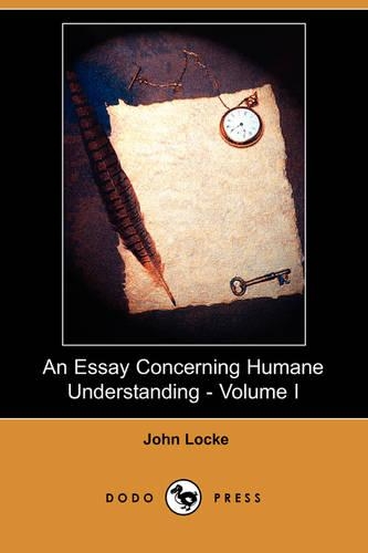 An Essay Concerning Humane Understanding - Volume I (Dodo Press)