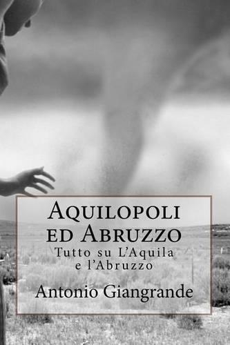 Aquilopoli Ed Abruzzo: Tutto Su l'Aquila E l'Abruzzo(5 L)
