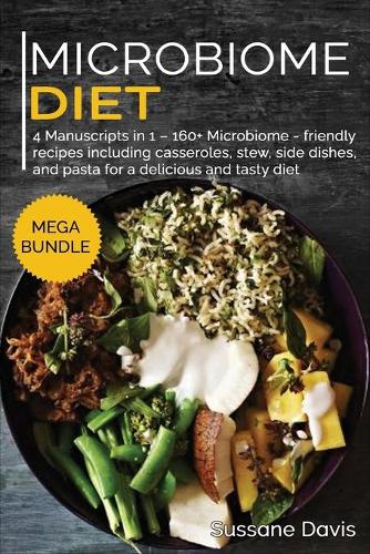 Microbiome Diet: MEGA BUNDLE - 4 Manuscripts in 1 - 160+ Microbiome - friendly recipes including casseroles, stew, side dishes, and pasta for a delicious and tasty d