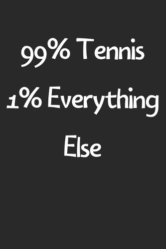 99% Tennis 1% Everything Else