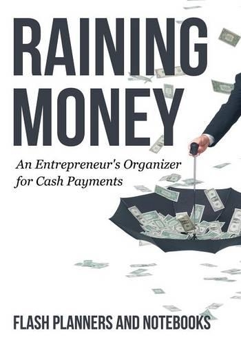 Raining Money: An Entrepreneur's Organizer for Cash Payments(English)