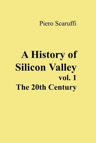A History of Silicon Valley - Vol 1: The 20th Century