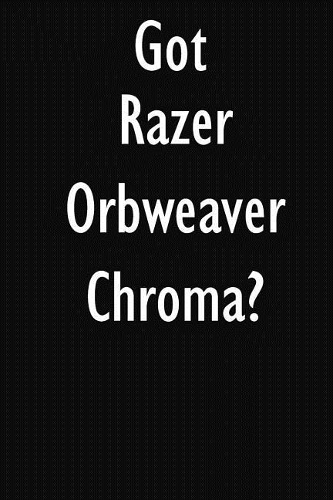 Got Razer Orbweaver Chroma?