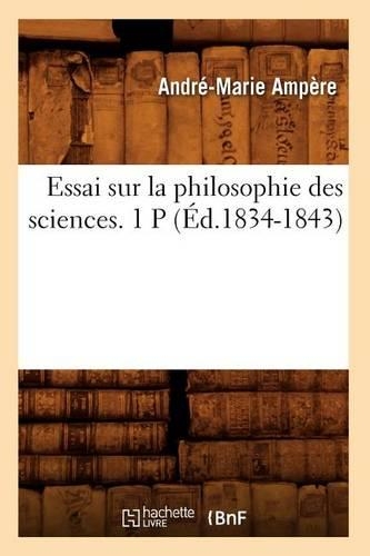 Essai Sur La Philosophie Des Sciences. 1 P (Éd.1834-1843)