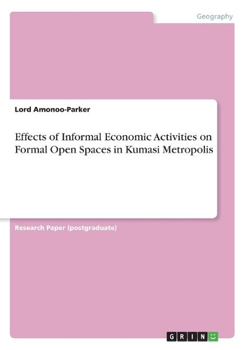 Effects of Informal Economic Activities on Formal Open Spaces in Kumasi Metropolis