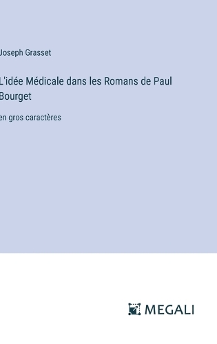 L'idée Médicale dans les Romans de Paul Bourget