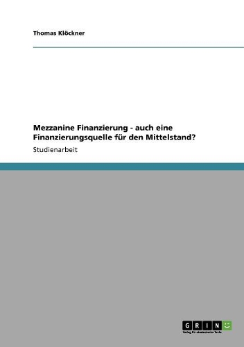 Mezzanine Finanzierung - auch eine Finanzierungsquelle für den Mittelstand?: (German)