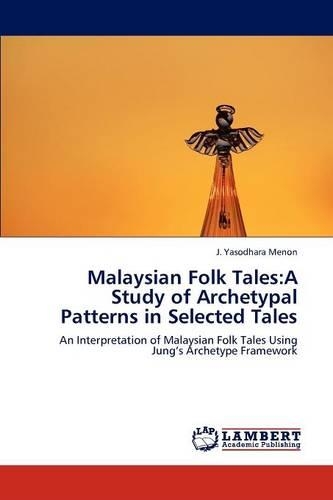 Malaysian Folk Tales: A Study of Archetypal Patterns in Selected Tales(English)