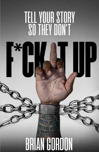 Tell Your Story So They Don't F*ck It Up