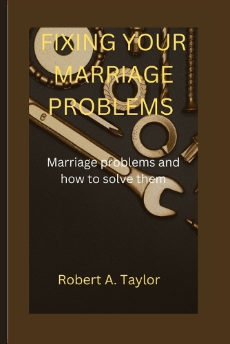 Fixing Your Marriage Problems: marriage problems and how to fix them