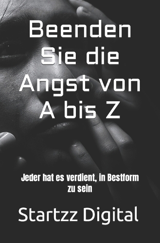 Beenden Sie die Angst von A bis Z: Jeder hat es verdient, in Bestform zu sein