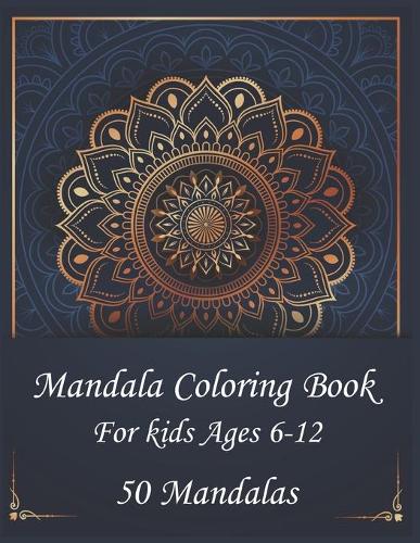 Mandala Coloring Book For Kids Ages 6-12 50 Mandalas
