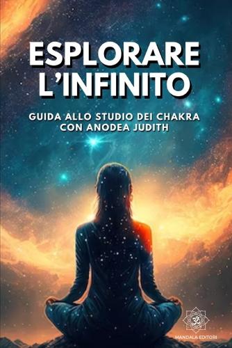 Esplorare l'Infinito: Guida allo studio dei Chakra con Anodea Judith