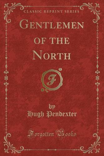 Gentlemen of the North (Classic Reprint)