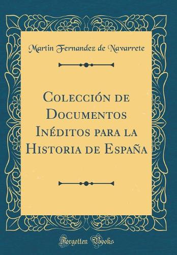 Colecciï¿½n de Documentos Inï¿½ditos Para La Historia de Espaï¿½a (Classic Reprint)