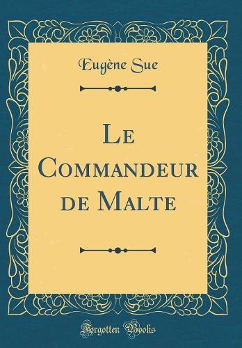 Le Commandeur de Malte (Classic Reprint)