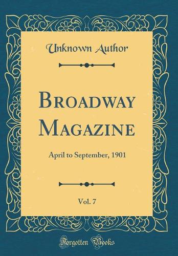 Broadway Magazine, Vol. 7: April to September, 1901 (Classic Reprint)