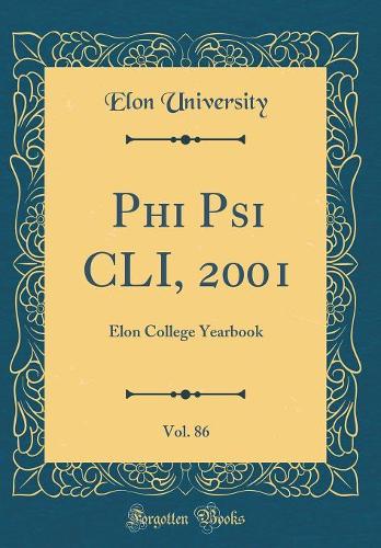 Phi Psi CLI, 2001, Vol. 86: Elon College Yearbook (Classic Reprint)