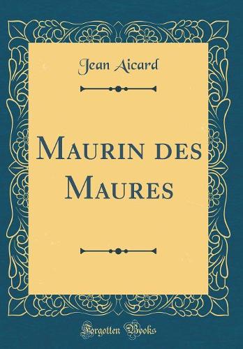 Maurin des Maures (Classic Reprint)