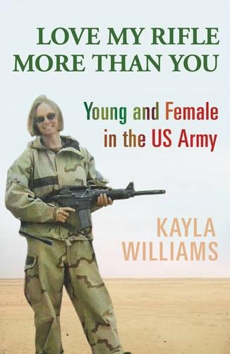 Love My Rifle More Than You: Young and Female in the US Army