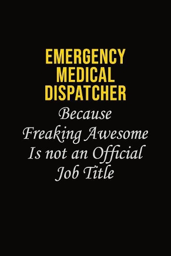 Emergency Medical Dispatcher Because Freaking Awesome Is Not An Official Job Title