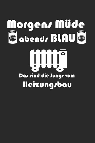 Morgens Müde abends blau das sind die Jungs vom Heizungsbau: A5 Notizbuch Dot Grid / Punktraster 120 Seiten für Heizungsbauer und Installateur I Geschenkidee für Beruf & Freizeit