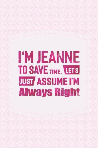 I'm Jeanne to Save Time, Let's Just Assume I'm Always Right