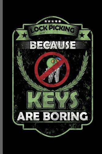 Lock picking because keys are boring: Picker Key Door notebooks gift (6x9) Lined notebook to write in