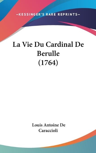 La Vie Du Cardinal De Berulle (1764)